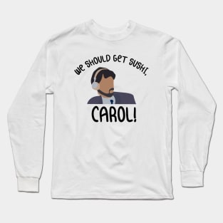 We Should Get Sushi Carol 8 Long Sleeve T-Shirt